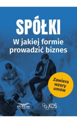 Spółki - w jakiej formie prowadzić biznes - Praca zbiorowa - Ebook - 978-83-8137-978-6