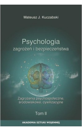 Psychologia zagrożeń i bezpieczeństwa. Zagrożenia psychospołeczne, środowiskowe, cywilizacyjne. T.2 - Mateusz J. Kuczabski - Ebook - 978-83-8263-017-6