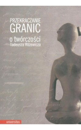 Przekraczanie granic O twórczości Tadeusza Różewicza - Praca zbiorowa - Ebook - 978-83-242-1936-0