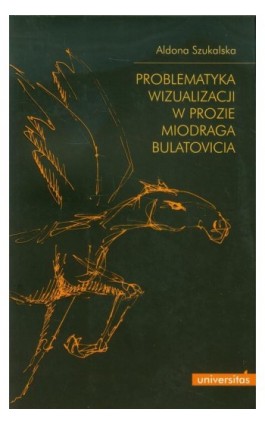 Problematyka wizualizacji w prozie Miodraga Bulatovicia - Aldona Szukalska - Ebook - 978-83-242-1999-5