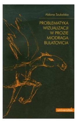 Problematyka wizualizacji w prozie Miodraga Bulatovicia - Aldona Szukalska - Ebook - 978-83-242-1999-5