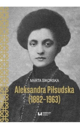 Aleksandra Piłsudska (1882-1963) - Marta Sikorska - Ebook - 978-83-8220-517-6