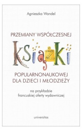 Przemiany współczesnej książki popularnonaukowej dla dzieci i młodzieży (na przykładzie francuskiej - Agnieszka Wandel - Ebook - 978-83-242-2949-9