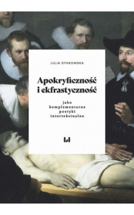 Apokryficzność i ekfrastyczność jako komplementarne poetyki intertekstualne - Julia Dynkowska - Ebook - 978-83-8220-606-7