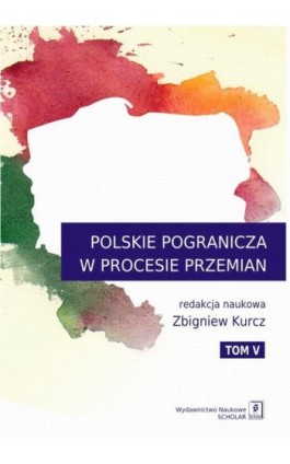 Polskie pogranicza w procesie przemian - Zbigniew Kurcz - Ebook - 978-83-65390-29-5