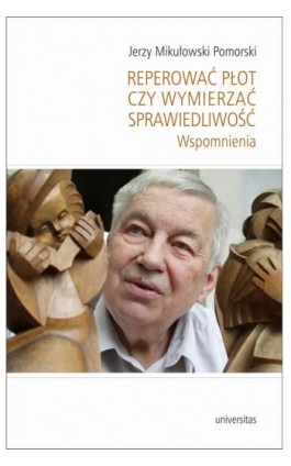 Reperować płot czy wymierzać sprawiedliwość - Jerzy Mikułowski Pomorski - Ebook - 978-83-242-3257-4