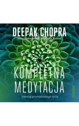 Kompletna medytacja. Trening przebudzonego życia - Deepak Chopra - Audiobook - 978-83-283-7465-2