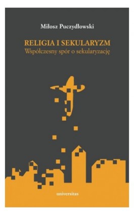 Religia i sekularyzm - Miłosz Puczydłowski - Ebook - 978-83-242-3273-4