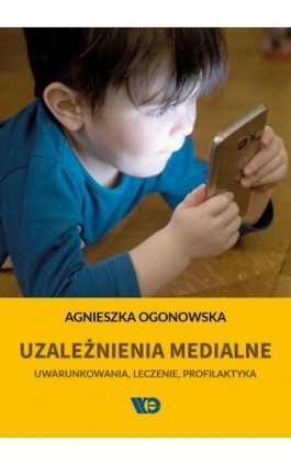 Uzależnienia medialne - Agnieszka Ogonowska - Ebook - 978-83-65669-82-7