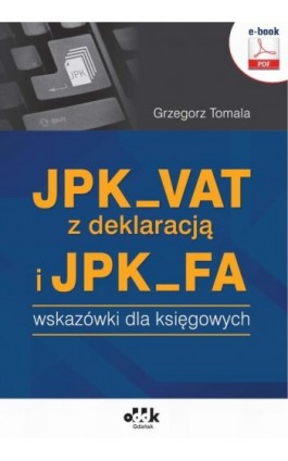 JPK_VAT z deklaracją i JPK_FA – wskazówki dla księgowych (e-book) - Grzegorz Tomala - Ebook - 978-83-7804-869-5