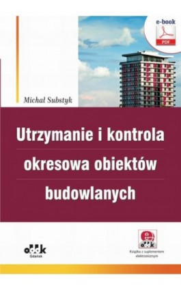 Utrzymanie i kontrola okresowa obiektów budowlanych (e-book z suplementem elektronicznym) - Michał Substyk - Ebook - 978-83-7804-866-4