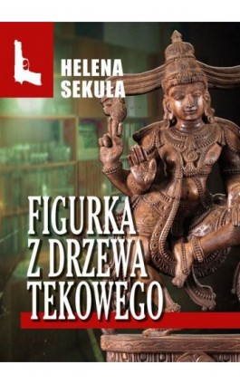 Figurka z drzewa tekowego - Helena Sekuła - Ebook - 978-83-67021-09-8