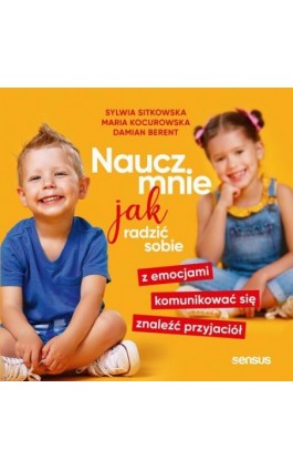 Naucz mnie jak radzić sobie z emocjami, komunikować się, znaleźć przyjaciół - Sylwia Sitkowska - Audiobook - 978-83-283-8621-1