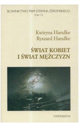 Słownictwo pism Stefana Żeromskiego Świat kobiet i świat mężczyzn t.13 - Ryszard Handke - Ebook - 978-83-242-1826-4