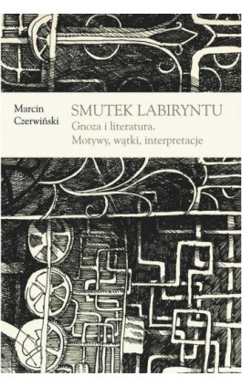 Smutek labiryntu - Marcin Czerwiński - Ebook - 978-83-242-1982-7