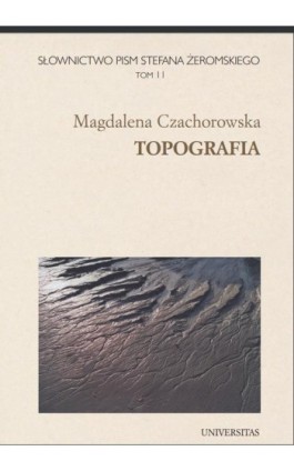 Słownictwo pism Stefana Żeromskiego. Topografia. Tom 11 - Magdalena Czachorowska - Ebook - 978-83-242-0750-3