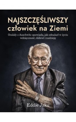 Najszczęśliwszy człowiek na Ziemi - Eddie Jaku - Ebook - 978-83-287-1823-4