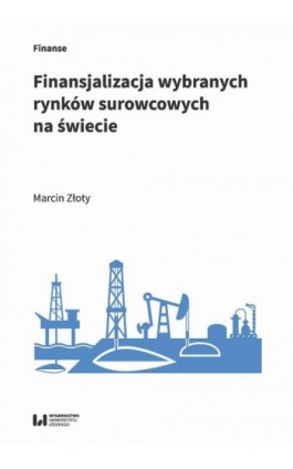 Finansjalizacja wybranych rynków surowcowych na świecie - Marcin Złoty - Ebook - 978-83-8220-573-2