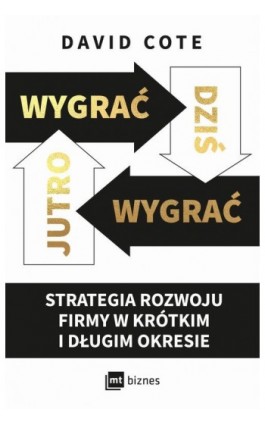 Wygrać dziś, wygrać jutro. Strategia rozwoju firmy w krótkim i długim okresie - David Cote - Ebook - 978-83-8231-126-6