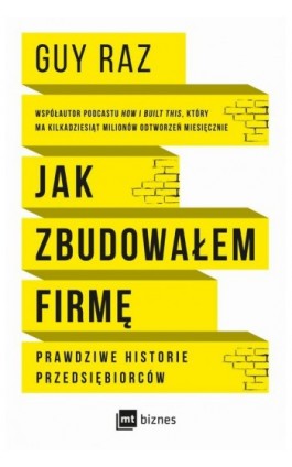 Jak zbudowałem firmę. Prawdziwe historie przedsiębiorców - Guy Raz - Ebook - 978-83-8231-124-2