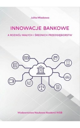 Innowacje bankowe a rozwój małych i średnich przedsiębiorstw - Julita Mlaskawa - Ebook - 978-83-66794-29-0