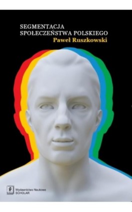 Segmentacja społeczeństwa polskiego - Paweł Ruszkowski - Ebook - 978-83-7383-588-7