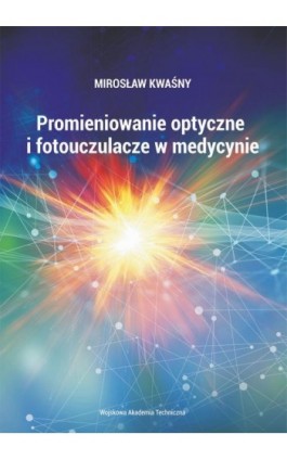 Promieniowanie optyczne i fotouczulacze w medycynie - Mirosław Kwaśny - Ebook - 978-83-793-8235-4