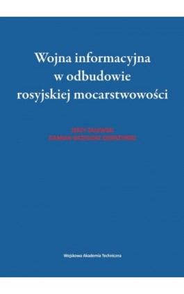 Wojna informacyjna w odbudowie rosyjskiej mocarstwowości - Jerzy Zalewski - Ebook - 978-83-793-8254-5