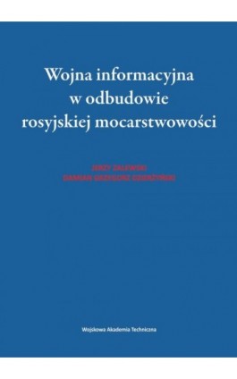 Wojna informacyjna w odbudowie rosyjskiej mocarstwowości - Jerzy Zalewski - Ebook - 978-83-793-8254-5