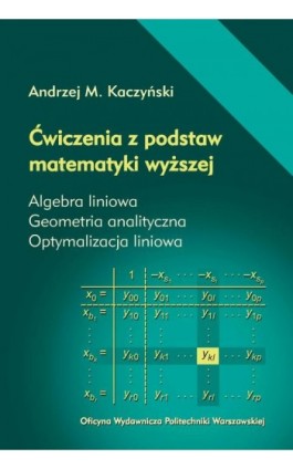 Ćwiczenia z podstaw matematyki wyższej. Algebra liniowa. Geometria analityczna. Optymalizacja liniowa - Andrzej M. Kaczyński - Ebook - 978-83-8156-232-4