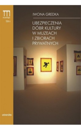 Ubezpieczenia dóbr kultury w muzeach i zbiorach prywatnych - Iwona Gredka - Ebook - 978-83-242-1959-9