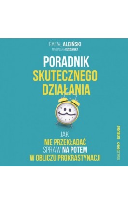 Poradnik skutecznego działania. Jak nie przekładać spraw na potem w obliczu prokrastynacji - Rafał Albiński - Audiobook - 978-83-283-7262-7