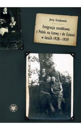 Emigracja zarobkowa z Polski na Łotwę i do Estonii w latach 1928-1939 - Jerzy Grzybowski - Ebook - 978-83-235-4847-8