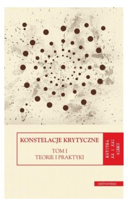 Konstelacje krytyczne Tom 1 Teorie i praktyki. Tom 2 Antologie - Praca zbiorowa - Ebook - 978-83-242-6546-6