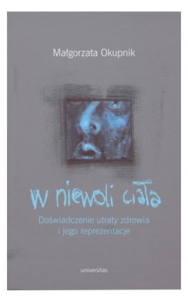 W niewoli ciała - Małgorzata Okupnik - Ebook - 978-83-242-3357-1