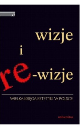 Wizje i re-wizje. Wielka księga estetyki w Polsce - Krystyna Wilkoszewska - Ebook - 978-83-242-2449-4