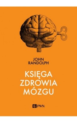 Księga zdrowia mózgu - John Randolph - Ebook - 978-83-01-22016-7