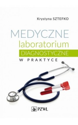Medyczne laboratorium diagnostyczne w praktyce - Krystyna Sztefko - Ebook - 978-83-200-6531-2