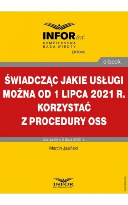 Świadcząc jakie usługi można od 1 lipca 2021 r. korzystać z procedury OSS - Marcin Jasiński - Ebook - 978-83-8268-002-7