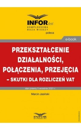 Przekształcenie działalności, połączenia, przejęcia – skutki dla rozliczeń VAT - Marcin Jasiński - Ebook - 978-83-8268-025-6
