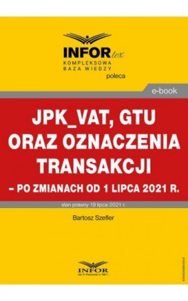 JPK_VAT, GTU oraz oznaczenia transakcji – po zmianach od 1 lipca 2021 r. - Bartosz Szeflrt - Ebook - 978-83-8268-005-8