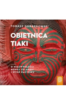 Obietnica Tiaki. O niezwykłości Nowej Zelandii i wysp Pacyfiku - Tomasz Gorazdowski - Audiobook - 978-83-283-8616-7