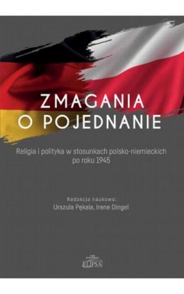 Zmagania o pojednanie. Religia i polityka w stosunkach polsko-niemieckich po roku 1945 - Ebook - 978-83-8017-321-7