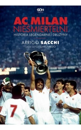 AC Milan. Nieśmiertelni. Historia legendarnej drużyny - Luigi Garlando - Ebook - 978-83-8210-209-3
