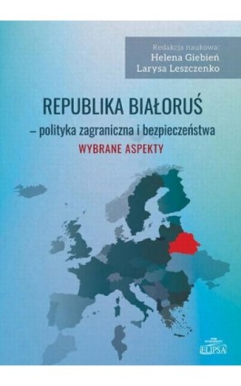 Republika Białoruś - polityka zagraniczna i bezpieczeństwa. Wybrane aspekty - Ebook - 978-83-8017-341-5