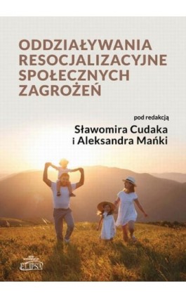 Oddziaływania resocjalizacyjne społecznych zagrożeń - Sławomir Cudak - Ebook - 978-83-8017-364-4