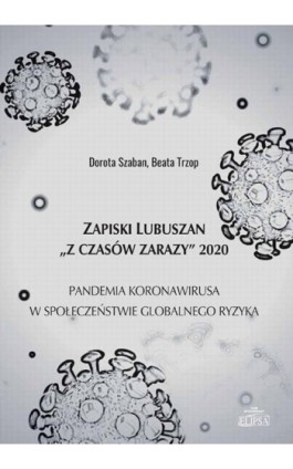Zapiski Lubuszan ""Z czasów zarazy"" 2020. Pandemia koronawirusa w społeczeństwie globalnego ryzyka - Dorota Szaban - Ebook - 978-83-8017-354-5