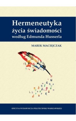 Hermeneutyka życia świadomości według Edmunda Husserla - Marek Maciejczak - Ebook - 978-83-8156-259-1