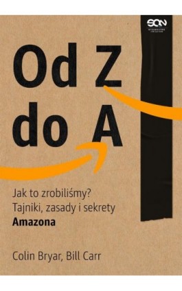 Od Z do A. Jak to zrobiliśmy? Tajniki, zasady i sekrety Amazona - Colin Bryar - Ebook - 978-83-8210-098-3