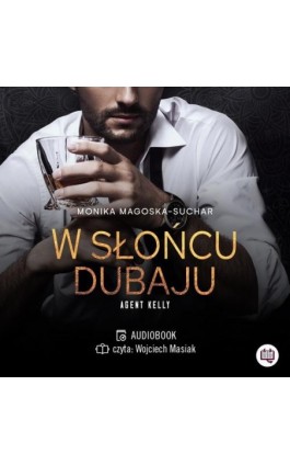 W słońcu Dubaju. Agent Kelly. Tom 1 - Monika Magoska-Suchar - Audiobook - 978-83-67014-13-7